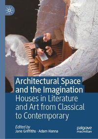 Cover image for Architectural Space and the Imagination: Houses in Literature and Art from Classical to Contemporary