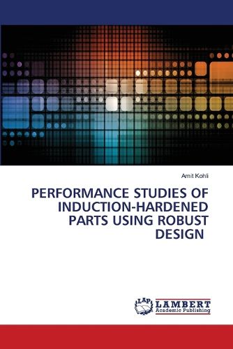 Cover image for Performance Studies of Induction-Hardened Parts Using Robust Design