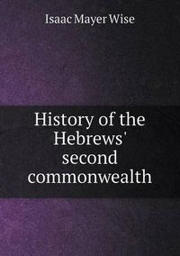 Cover image for History of the Hebrews' second commonwealth