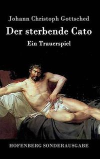 Cover image for Der sterbende Cato: Ein Trauerspiel