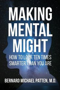 Cover image for Making Mental Might: How to Look Ten Times Smarter Than You Are