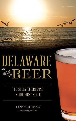 Delaware Beer: The Story of Brewing in the First State