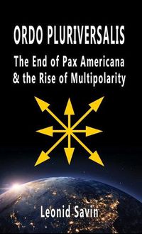 Cover image for Ordo Pluriversalis: The End of Pax Americana and the Rise of Multipolarity