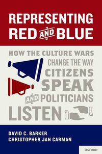 Cover image for Representing Red and Blue: How the Culture Wars Change the Way Citizens Speak and Politicians Listen