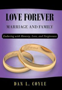 Cover image for Love Forever: Marriage and Family Enduring with Honesty, Love, and Forgiveness