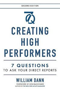 Cover image for Creating High Performers - 2nd Edition: 7 Questions to Ask Your Direct Reports