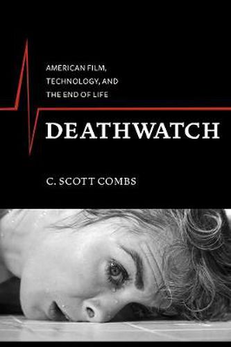 Cover image for Deathwatch: American Film, Technology, and the End of Life