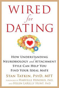 Cover image for Wired for Dating: How Understanding Neurobiology and Attachment Style Can Help You Find Your Ideal Mate