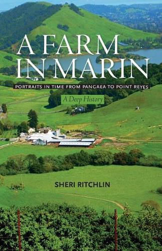 Cover image for A Farm in Marin: Portraits in Time from Pangaea to Point Reyes, a Deep History