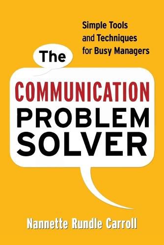 Cover image for The Communication Problem Solver: Simple Tools and Techniques for Busy Managers