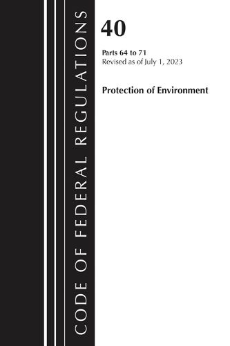 Cover image for Code of Federal Regulations, Title 40 Protection of the Environment 64-71, Revised as of July 1, 2023