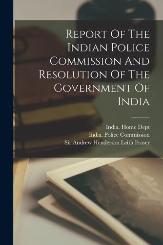 Cover image for Report Of The Indian Police Commission And Resolution Of The Government Of India