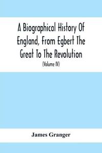 Cover image for A Biographical History Of England, From Egbert The Great To The Revolution