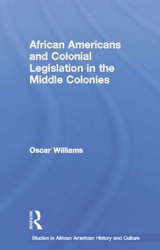 Cover image for African Americans and Colonial Legislation in the Middle Colonies