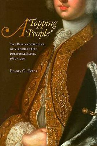 Cover image for A Topping People: The Rise and Decline of Virginia's Old Political Elite, 1680-1790