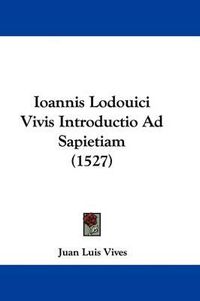 Cover image for Ioannis Lodouici Vivis Introductio Ad Sapietiam (1527)