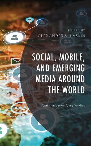 Social, Mobile, and Emerging Media around the World: Communication Case Studies