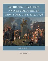 Cover image for Patriots, Loyalists, and Revolution in New York City, 1775-1776