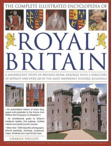 Cover image for The Illustrated Encyclopedia of Royal Britain: A Magnificent Study of Britain's Royal Heritage with a Directory of Royalty and Over 120 of the Most Important Historic Buildings