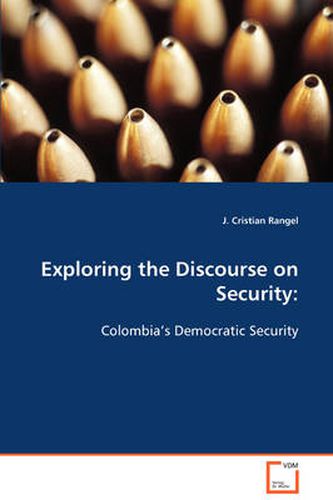 Cover image for Exploring the Discourse on Security: Colombia's Democratic Security