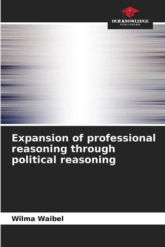 Cover image for Expansion of professional reasoning through political reasoning