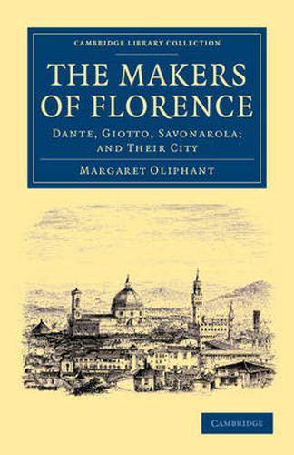 Cover image for The Makers of Florence: Dante, Giotto, Savonarola; and their City