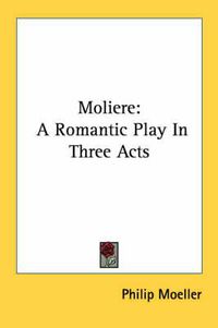 Cover image for Moliere: A Romantic Play in Three Acts