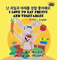 Cover image for I Love to Eat Fruits and Vegetables: Korean English Bilingual Edition