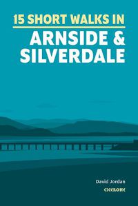 Cover image for Short Walks in Arnside and Silverdale: 15 hand-picked routes