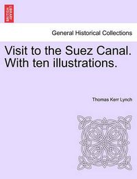 Cover image for Visit to the Suez Canal. with Ten Illustrations.