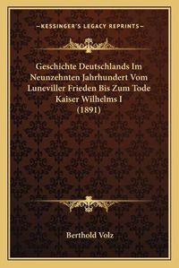 Cover image for Geschichte Deutschlands Im Neunzehnten Jahrhundert Vom Luneviller Frieden Bis Zum Tode Kaiser Wilhelms I (1891)