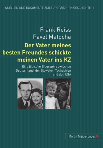 Cover image for Der Vater Meines Besten Freundes Schickte Meinen Vater Ins Kz: Eine Juedische Biographie Zwischen Deutschland, Der Slowakei, Tschechien Und Den USA