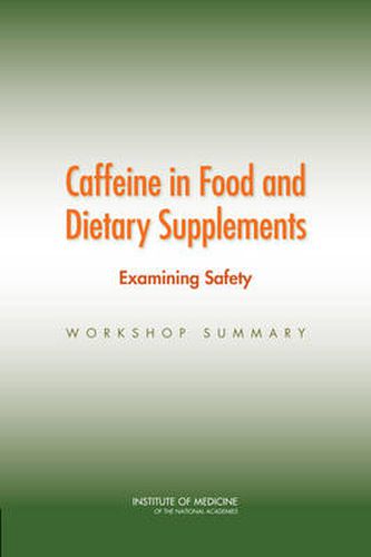 Caffeine in Food and Dietary Supplements: Examining Safety: Workshop Summary