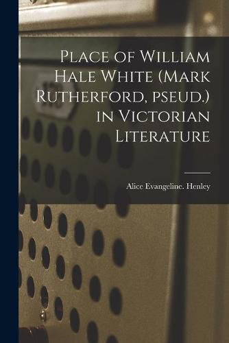 Place of William Hale White (Mark Rutherford, Pseud.) in Victorian Literature