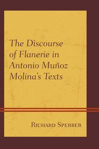 Cover image for The Discourse of Flanerie in Antonio Munoz Molina's Texts