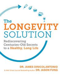 Cover image for The Longevity Solution: Rediscovering Centuries-Old Secrets to a Healthy, Long Life