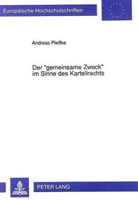 Cover image for Der -Gemeinsame Zweck- Im Sinne Des Kartellrechts: Die Auslegung Des Tatbestandsmerkmales Des 1 Des Gesetzes Gegen Wettbewerbsbeschraenkungen -Zu Einem Gemeinsamen Zweck-