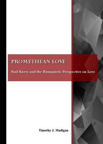 Promethean Love: Paul Kurtz and the Humanistic Perspective on Love