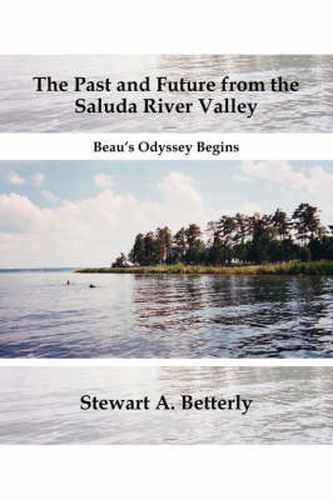 Cover image for The Past and Future from the Saluda River Valley: Beau's Odyssey Begins