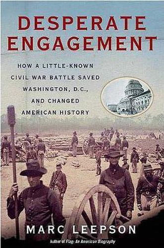 Cover image for Desperate Engagement: How a Little-Known Civil War Battle Saved Washington, D.C., and Changed American History