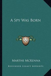 Cover image for A Spy Was Born