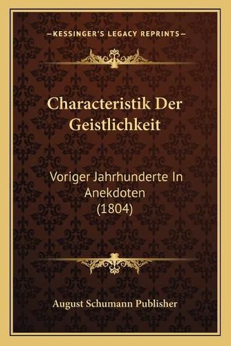 Cover image for Characteristik Der Geistlichkeit: Voriger Jahrhunderte in Anekdoten (1804)