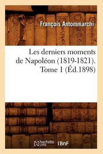 Les Derniers Moments de Napoleon (1819-1821). Tome 1 (Ed.1898)