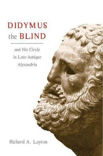 Cover image for Didymus the Blind and His Circle in Late-Antique Alexandria: Virtue and Narrative in Biblical Scholarship