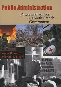 Cover image for Public Administration: Power and Politics in the Fourth Branch of Government