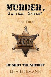 Cover image for Murder, Salinas Style: Book Three He Shot the Sheriff