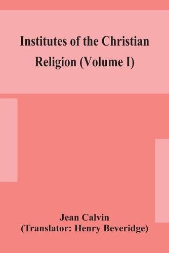 Cover image for Institutes of the Christian religion (Volume I)