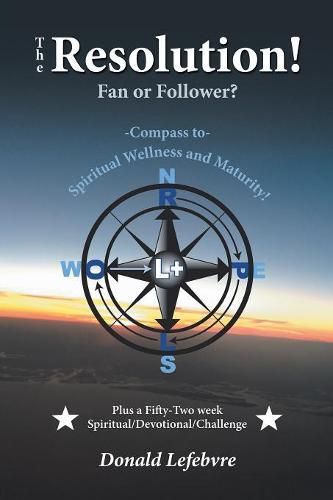 The Resolution! Fan or Follower?: -Compass To- Spiritual Wellness and Maturity!