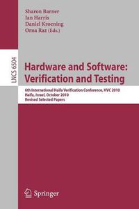 Cover image for Hardware and Software: Verification and Testing: 6th International Haifa Verification Conference, HVC 2010, Haifa, Israel, October 4-7, 2010. Revised Selected Papers