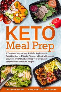 Cover image for Keto Meal Prep: A Complete Step-by-Step Guide for Beginners to Reset Lifestyle in 4 Weeks, Planning a Healthy Ketogenic Diet, Lose Weight Fast and Prep Your Quick and Easy Dessert & Smoothie Recipes